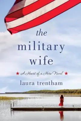 Soția militară: Romanul Inima unui erou (The Military Wife: A Heart of a Hero Novel) - The Military Wife: A Heart of a Hero Novel