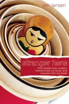 Stranger Here: Cum operația de slăbire mi-a transformat corpul și mi-a dat peste cap mintea - Stranger Here: How Weight-Loss Surgery Transformed My Body and Messed with My Head