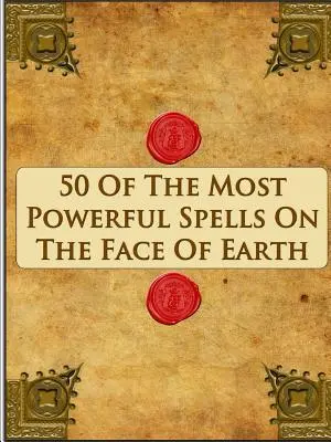 50 dintre cele mai puternice vrăji de pe fața pământului - 50 Of The Most Powerful Spells On The Face Of Earth