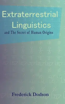 Lingvistica extraterestră: și secretul originilor umane - Extraterrestrial Linguistics: and the Secret of Human Origins
