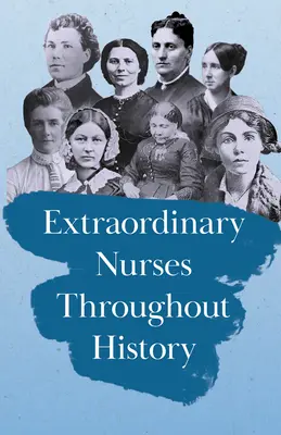 Asistente medicale extraordinare de-a lungul istoriei: În onoarea lui Florence Nightingale - Extraordinary Nurses Throughout History: In Honour of Florence Nightingale