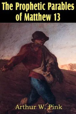 Parabolele profetice din Matei 13 - The Prophetic Parables of Matthew 13