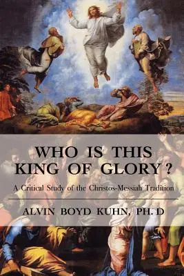 Cine este acest Rege al gloriei? Un studiu critic al tradiției lui Christos-Messiah - Who is This King of Glory?: A Critical Study of the Christos-Messiah Tradition