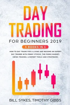 Day Trading pentru începători 2019: 3 CĂRȚI ÎN 1 - Cum să faci Day Trade pentru a trăi și să devii un expert Day Trader cu Penny Stocks, piața Forex, Swin - Day Trading for Beginners 2019: 3 BOOKS IN 1 - How to Day Trade for a Living and Become an Expert Day Trader With Penny Stocks, the Forex Market, Swin