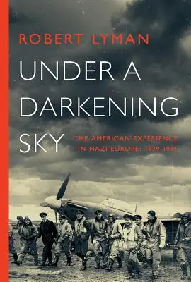 Sub un cer întunecat: Experiența americană în Europa nazistă: 1939-1941 - Under A Darkening Sky: The American Experience in Nazi Europe: 1939-1941