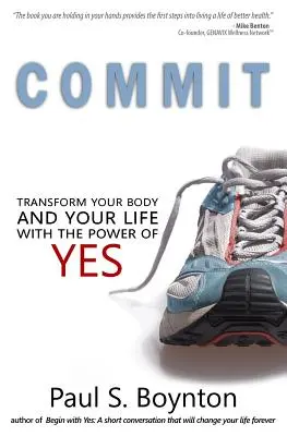 Commit: Transformă-ți corpul și viața cu puterea lui da - Commit: Transform Your Body and Your Life With the Power of Yes