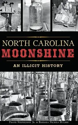 Carolina de Nord Moonshine: O istorie ilicită - North Carolina Moonshine: An Illicit History