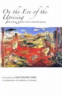 În ajunul revoltei și alte povești din Coreea colonială (On the Eve of the Uprising and Other Stories from Colonial Korea) - On the Eve of the Uprising and Other Stories from Colonial Korea