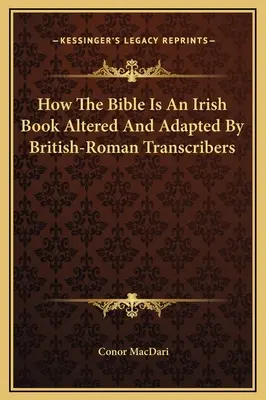 Cum este Biblia o carte irlandeză alterată și adaptată de transcriitorii britanico-romani - How The Bible Is An Irish Book Altered And Adapted By British-Roman Transcribers