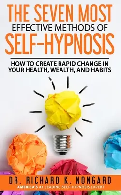 Cele mai EFICIENTE ȘAPTE metode de AUTOHIPNOZĂ: Cum să creezi schimbări rapide în sănătatea, bogăția și obiceiurile tale. - The SEVEN Most EFFECTIVE Methods of SELF-HYPNOSIS: How to Create Rapid Change in your Health, Wealth, and Habits.