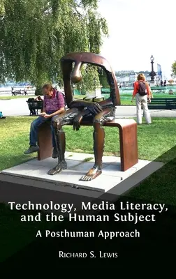 Technology, Media Literacy, and the Human Subject: O abordare postumană - Technology, Media Literacy, and the Human Subject: A Posthuman Approach