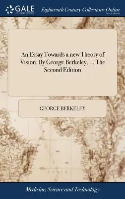 Un eseu către o nouă teorie a vederii, de George Berkeley, ... a doua ediție - An Essay Towards a New Theory of Vision. by George Berkeley, ... the Second Edition