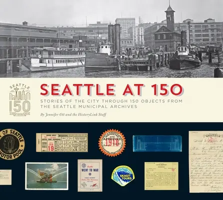 Seattle la 150 de ani: Poveștile orașului prin 150 de obiecte din arhivele municipale din Seattle - Seattle at 150: Stories of the City Through 150 Objects from the Seattle Municipal Archives
