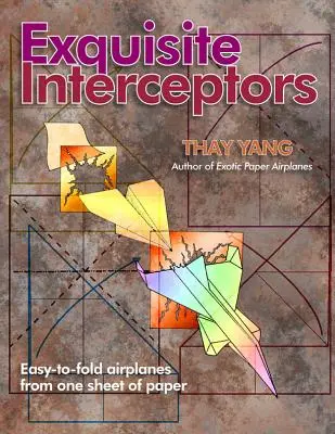 Interceptoare rafinate: Avioane ușor de pliat dintr-o singură foaie de hârtie - Exquisite Interceptors: Easy-to-fold airplanes from one sheet of paper