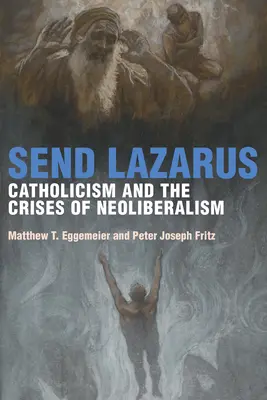 Send Lazarus: Catolicismul și crizele neoliberalismului - Send Lazarus: Catholicism and the Crises of Neoliberalism