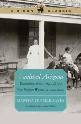 Arizona dispărută: Amintiri din viața militară a unei femei din Noua Anglie (Recollections of the Army Life of a New England Woman) - Vanished Arizona: Recollections of the Army Life of a New England Woman