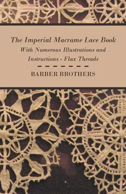 Cartea imperială de dantelă Macrame - cu numeroase ilustrații și instrucțiuni - Flax Threads - The Imperial Macrame Lace Book - With Numerous Illustrations and Instructions - Flax Threads