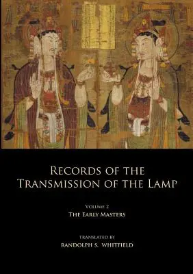 Înregistrări ale transmiterii lămpii: Volumul 2 (Cărțile 4-9) Maeștrii timpurii - Records of the Transmission of the Lamp: Volume 2 (Books 4-9) The Early Masters