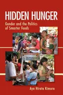 Foamea ascunsă: Genul și politica alimentelor inteligente (Gender and the Politics of Smarter Foods) - Hidden Hunger: Gender and the Politics of Smarter Foods