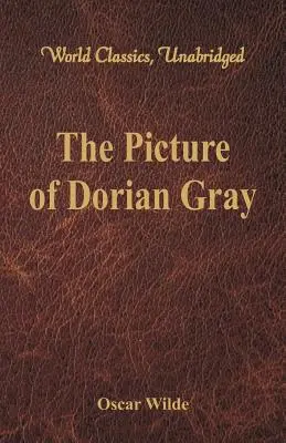 Tabloul lui Dorian Gray (World Classics, Unabridged) - The Picture of Dorian Gray (World Classics, Unabridged)