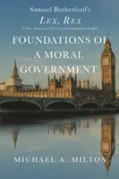 Fundamentele unei guvernări morale: Lex, Rex - O nouă versiune adnotată în limba engleză contemporană - Foundations of a Moral Government: Lex, Rex - A New Annotated Version in Contemporary English