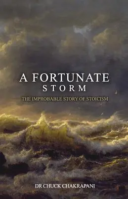O furtună norocoasă: Improbabila poveste a stoicismului: Cum a apărut și ce spune - A Fortunate Storm: The Improbable Story of Stoicism: How it Came About and What it Says