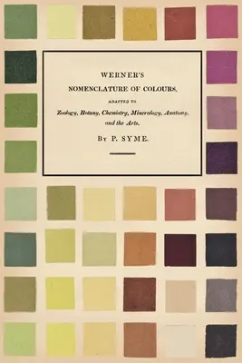 Werner's Nomenclature of Colours - Adaptată la zoologie, botanică, chimie, mineralogie, anatomie și arte - Werner's Nomenclature of Colours - Adapted to Zoology, Botany, Chemistry, Mineralogy, Anatomy, and the Arts