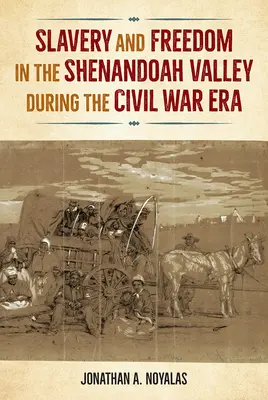 Sclavie și libertate în Valea Shenandoah în timpul Războiului Civil - Slavery and Freedom in the Shenandoah Valley during the Civil War Era