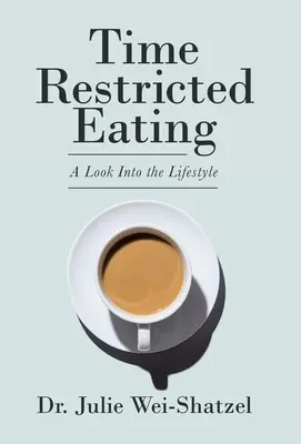 Mâncatul restricționat în timp: O privire asupra stilului de viață - Time Restricted Eating: A Look into the Lifestyle