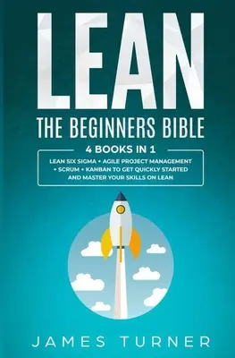Lean: Biblia începătorilor - 4 cărți în 1 - Lean Six Sigma + Agile Project Management + Scrum + Kanban pentru a începe rapid - Lean: The Beginners Bible - 4 books in 1 - Lean Six Sigma + Agile Project Management + Scrum + Kanban to Get Quickly Started