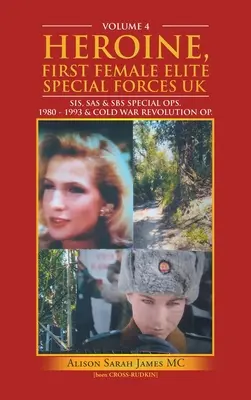 Eroina, prima femeie din forțele speciale de elită Uk: Sis, Sas & Sbs Special Ops. 1980 - 1993 & Revoluția Războiului Rece Op. - Heroine, First Female Elite Special Forces Uk: Sis, Sas & Sbs Special Ops. 1980 - 1993 & Cold War Revolution Op.