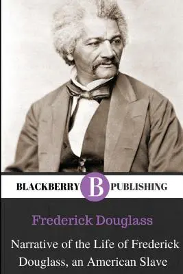 Narațiunea vieții lui Frederick Douglass, un sclav american - Narrative of the Life of Frederick Douglass, An American Slave