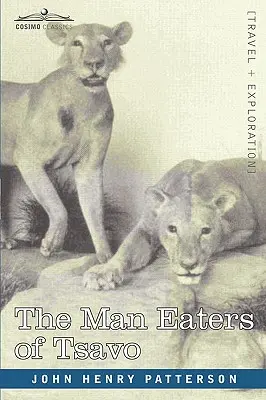 The Man Eaters of Tsavo și alte aventuri din Africa de Est - The Man Eaters of Tsavo and Other East African Adventures