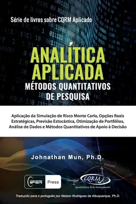 ANALTICA APLICADA - Metode cantitative de cercetare: Aplicao Da Simulao de Risco Monte Carlo, Opes Reais Estratgicas, Previso Estocstica, - ANALTICA APLICADA - Mtodos Quantitativos De Pesquisa: Aplicao Da Simulao de Risco Monte Carlo, Opes Reais Estratgicas, Previso Estocstica,