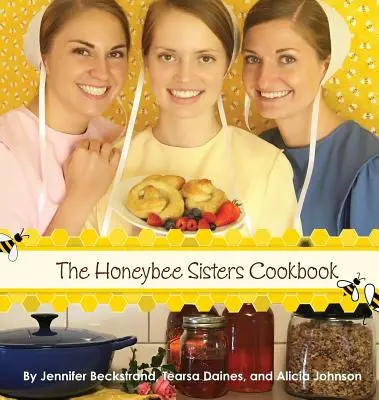 Cartea de bucate The Honeybee Sisters - The Honeybee Sisters Cookbook