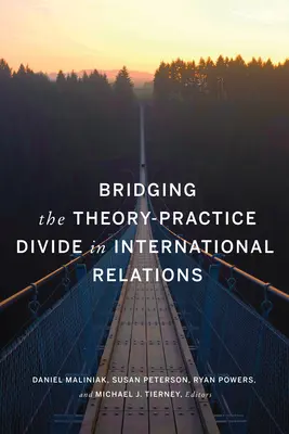 Reducerea diferențelor dintre teorie și practică în relațiile internaționale (Bridging the Theory-Practice Divide in International Relations) - Bridging the Theory-Practice Divide in International Relations
