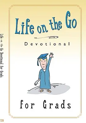 Life on the Go Devoțional pentru absolvenți: Inspirație de la Dumnezeu pentru un stil de viață ocupat - Life on the Go Devotional for Graduates: Inspiration from God for Busy Lifestyles