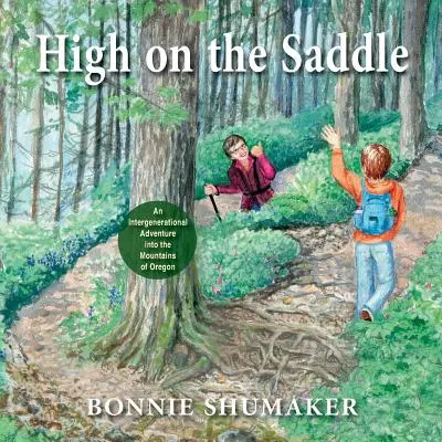 Sus pe șa: An Intergenerational Adventure into the Mountains of Oregon - High On the Saddle: An Intergenerational Adventure into the Mountains of Oregon