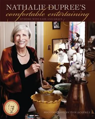 Nathalie Dupree's Comfortable Entertaining: Acasă cu ușurință și grație - Nathalie Dupree's Comfortable Entertaining: At Home with Ease and Grace