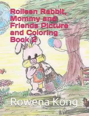 Iepurașul Rolleen, mămica și prietenii Carte de poze și de colorat 2 - Rolleen Rabbit, Mommy and Friends Picture and Coloring Book 2