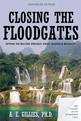 Closing the Floodgates (Ediție revizuită): Stabilirea adevărului despre gen și sexualitate - Closing the Floodgates (Revised Edition): Setting the Record Straight about Gender and Sexuality