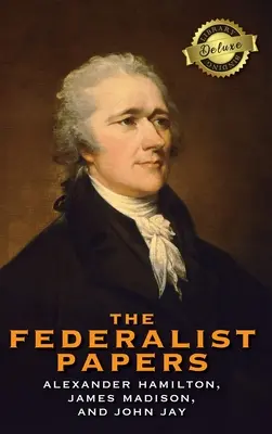 The Federalist Papers (Deluxe Library Binding) (adnotat) - The Federalist Papers (Deluxe Library Binding) (Annotated)