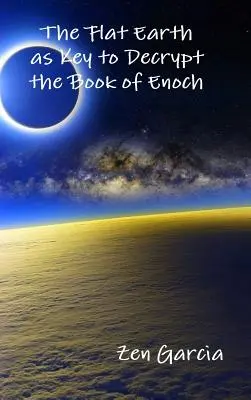 Pământul plat ca cheie pentru decriptarea Cărții lui Enoh - The Flat Earth as Key to Decrypt the Book of Enoch