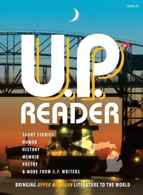 U.P. Reader -- Numărul 1: Aducerea literaturii Upper Michigan în lume - U.P. Reader -- Issue #1: Bringing Upper Michigan Literature to the World