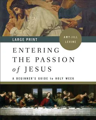 Intrarea în pasiunea lui Isus: Un ghid al începătorului pentru Săptămâna Sfântă - Entering the Passion of Jesus: A Beginner's Guide to Holy Week