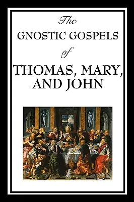Evangheliile gnostice ale lui Toma, Maria și Ioan - The Gnostic Gospels of Thomas, Mary, and John