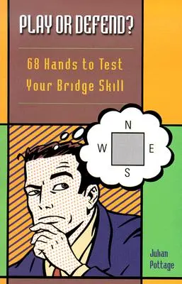 Play or Defend?: 68 de mâini pentru a-ți testa abilitățile de bridge - Play or Defend?: 68 Hands to Test Your Bridge Skill