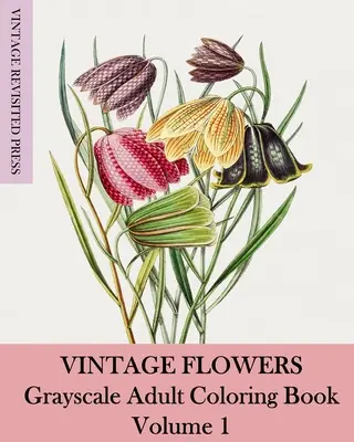 Vintage Flowers: Grayscale Adult Coloring Book Volumul 1 - Vintage Flowers: Grayscale Adult Coloring Book Volume 1