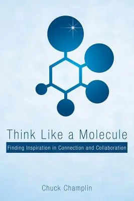 Gândiți ca o moleculă: Găsirea inspirației în conectare și colaborare - Think Like a Molecule: Finding Inspiration in Connection and Collaboration