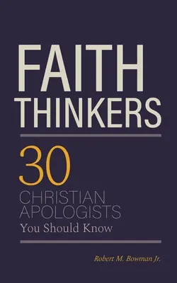Gânditori ai credinței: 30 de apologeți creștini pe care ar trebui să-i cunoașteți - Faith Thinkers: 30 Christian Apologists You Should Know